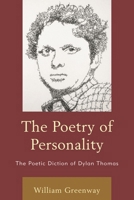 The Poetry of Personality: The Poetic Diction of Dylan Thomas 149850888X Book Cover