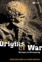 The Origins of War: Violence in Prehistory 1405112603 Book Cover