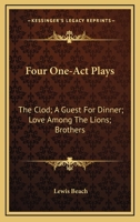 Four One-Act Plays: The Clod; A Guest For Dinner; Love Among The Lions; Brothers 1432543954 Book Cover