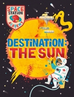 Space Station Academy: Destination the Sun 1526320916 Book Cover