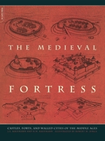 The Medieval Fortress: Castles, Forts and Walled Cities of the Middle Ages 0306813580 Book Cover