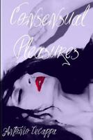 Consensual Pleasures: Erotica collection volume one. 1530228743 Book Cover