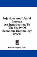 Injurious and Useful Insects: An Introduction to the Study of Economic Entomology 1436882257 Book Cover