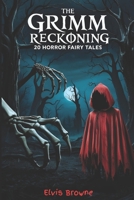 The Grimm Reckoning: 20 Twisted Horror Fairy Tales for Adults (Dark Fantasy Anthology) B0F4DPFH6J Book Cover