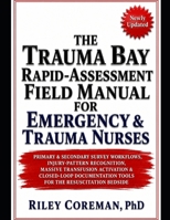 THE TRAUMA BAY RAPID-ASSESSMENT FIELD MANUAL FOR EMERGENCY & TRAUMA NURSES: PRIMARY & SECONDARY SURVEY WORKFLOWS, INJURY-PATTERN RECOGNITION, MASSIVE ... TOOLS FOR THE RESUSCITATION BEDSIDE B0H3ZRPCHJ Book Cover