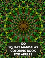 100 Square Mandalas Coloring Book For Adults: 100 Square Coloring Pages for Inspiration, Relaxing Patterns Coloring Book B08NWJPNM5 Book Cover