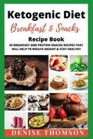 KETOGENIC DIET BREAKFAST &SNACKS: 50 BREAKFAST and PROTEIN SNACKS recipes that will help to REDUCE WEIGHT & STAY HEALTY B08X6CFQ7J Book Cover