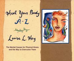 Heal Your Body A-Z: The Mental Causes for Physical Illness and the Way to Overcome Them (Hay House Lifestyles) by Louise L. Hay 1561707929 Book Cover