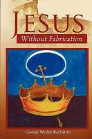 Jesus Without Fabrication 097979353X Book Cover
