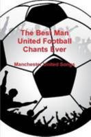 The Best Man United Football Chants Ever - Manchester United Songs 055718987X Book Cover