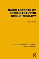 Basic Aspects of Psychoanalytic Group Therapy (RLE: Group Therapy) (Routledge Library Editions: Group Therapy) 113880133X Book Cover