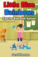Little Blue Rainbows: Tips for Kids with Autism B0BHLH19XD Book Cover