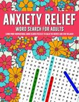 Anxiety Relief Word Search Puzzles For Adults: Large Print Inspirational Word Search Puzzles To Calm The Nerves And Stay Relaxed 1738004341 Book Cover