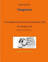 Novel Unit for Tangerine: A Complete Literature and Grammar Unit for Grades 4-8 1491083433 Book Cover