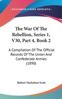 The War Of The Rebellion, Series 1, V30, Part 4, Book 2: A Compilation Of The Official Records Of The Union And Confederate Armies 1160881855 Book Cover