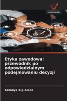 Etyka zawodowa: przewodnik po odpowiedzialnym podejmowaniu decyzji 6209381413 Book Cover