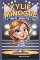 Kylie Minogue: A Little Girl with a Big Voice B0DQ5L65FC Book Cover