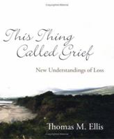 This Thing Called Grief: New Understandings of Loss 0929636643 Book Cover