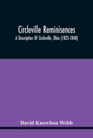 Circleville Reminisences: A Description of Circleville, Ohio (1825-1840); Also an Account of the 115-year old Sister of Commodore Oliver Hazard Perry 9354445608 Book Cover