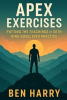Apex Exercises: Putting the Teachings of Seth Ring Novel into Practice B0FQBNHRFS Book Cover