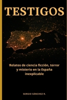 TESTIGOS: Relatos de ciencia ficción, terror y misterio ocurridos en la España inexplicable (Spanish Edition) B0GZ3667MW Book Cover
