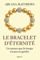 LE BRACELET D’ÉTERNITÉ: Un amour que le temps n’a pas su garder (French Edition) B0FXR9DQY3 Book Cover