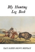 My Hunting Log Book: Record Your Hunts:Must Have For Hunters & Hunting Lovers Ethusiasts 1693785188 Book Cover