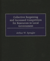 Collective Bargaining and Increased Competition for Resources in Local Government 156720290X Book Cover