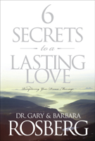6 Secrets to a Lasting Love: Recapturing Your Dream Marriage 1414312105 Book Cover