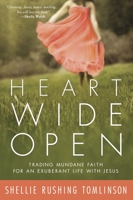 Heart Wide Open: Trading Mundane Faith for an Exuberant Life with Jesus 0307731936 Book Cover