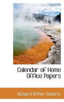 Calendar of Home Office Papers 0530357534 Book Cover
