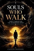 Souls That Walk: Forty Fables for the Wandering Spirit B0H1HBFS8Q Book Cover
