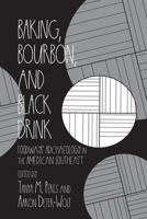 Baking, Bourbon, and Black Drink: Foodways Archaeology in the American Southeast 0817319921 Book Cover