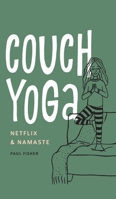 Couch Yoga: Netflix & Namaste 0578509474 Book Cover