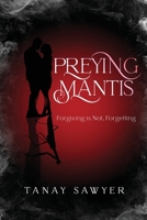 Preying Mantis: Forgiving is not, Forgetting B0CNFPVTFV Book Cover