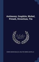 Antimony, Graphite, Nickel, Potash, Strontium, Tin 0548614903 Book Cover