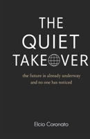 THE QUIET TAKEOVER: the future is already underway and no one has noticed B0GR4X486Q Book Cover