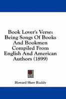 Book Lovers' Verse; Being Songs of Books and Bookmen Compiled from English and American Authors 1164589814 Book Cover