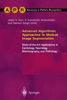 Advanced Algorithmic Approaches to Medical Image Segmentation: State Of The Art Applications in Cardiology, Neurology, Mammography and Pathology 1852333898 Book Cover