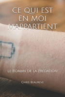 CE QUI EST EN MOI M'APPARTIENT: Le Roman de la Prédation (French Edition) B0H12JH1T7 Book Cover