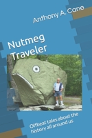 Nutmeg Traveler: Offbeat tales about the history all around us B0BYB8K3L6 Book Cover