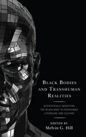 Black Bodies and Transhuman Realities: Scientifically Modifying the Black Body in Posthuman Literature and Culture 1498583822 Book Cover