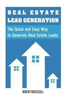 Real Estate Lead Generation: The Quick and Easy Way to Generate Real Estate Lead 1532916787 Book Cover