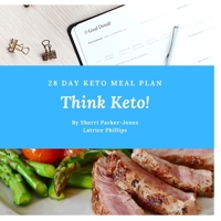 Think Keto!: Ideas for a 28 Day Keto Meal Plan B08Y4L8V24 Book Cover