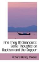 Are They Ordinances?: Some Thoughts on Baptism and the Supper 0559574932 Book Cover