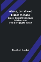 Alsace, Lorraine et France rhénane; Exposé des droits historiques de la France sur toute la rive gauche du Rhin 9357721711 Book Cover