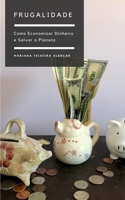 Frugalidade: Como Economizar Dinheiro e Salvar o Planeta B0C1J1WLVR Book Cover