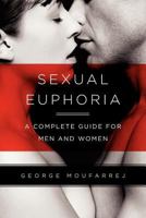 Sexual Euphoria: A Complete Guide for Men and Women 0578101947 Book Cover