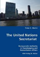 The United Nations Secretariat: Bureaucratic Authority in Peacekeeping and Humanitarian Affairs 3836449889 Book Cover