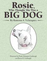 Rosie, Who Thought She Was a Big Dog 1480896721 Book Cover